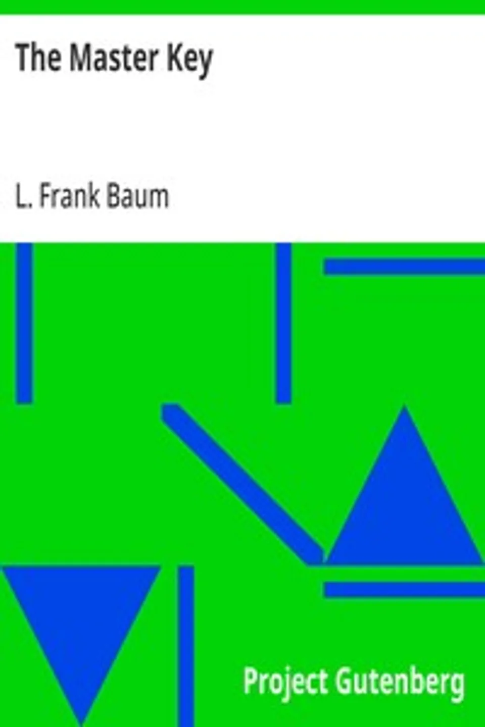 The Master Key: An Electrical Fairy Tale Founded Upon the Mysteries of Electricity, L. Frank (Lyman Frank) Baum