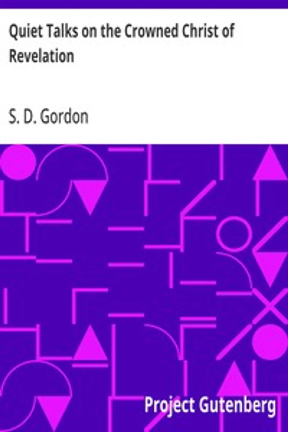 Quiet Talks on the Crowned Christ of Revelation, S. D. (Samuel Dickey) Gordon