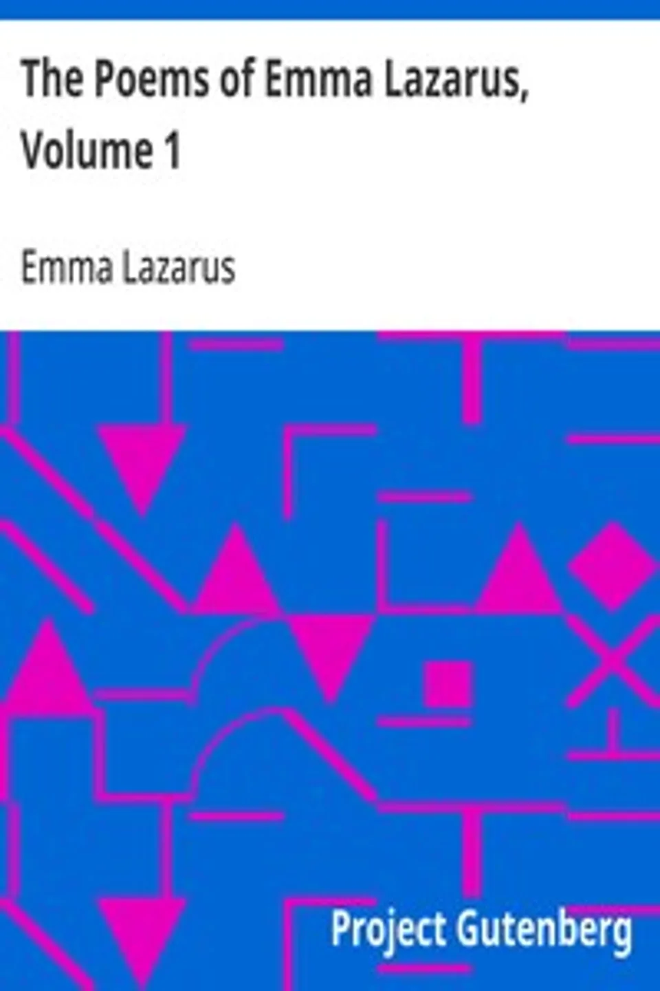The Poems of Emma Lazarus, Volume 1, Emma Lazarus