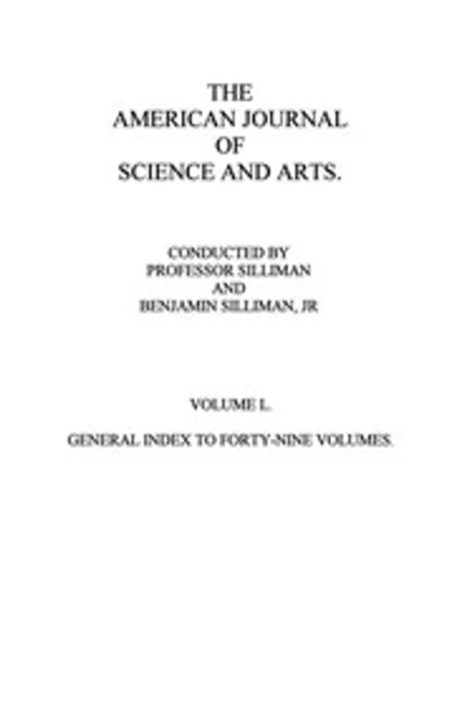 The American Journal of Science and Arts, Volume 50 (First Series): General Index to Forty-Nine Volumes, Various