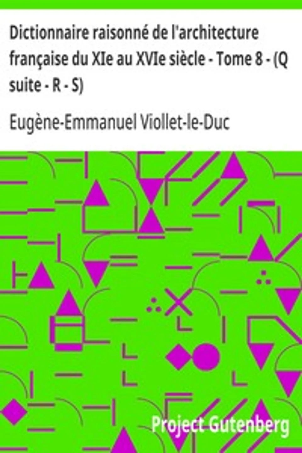 Dictionnaire raisonné de l'architecture française du XIe au XVIe siècle - Tome 8 - (Q suite - R - S), Eugène-Emmanuel Viollet-le-Duc