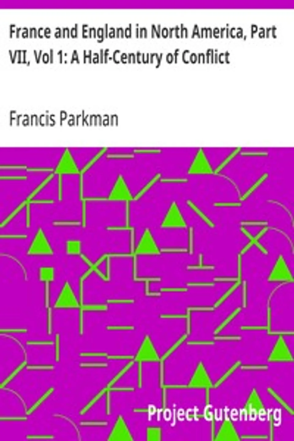France and England in North America, Part VII, Vol 1: A Half-Century of Conflict, Francis Parkman