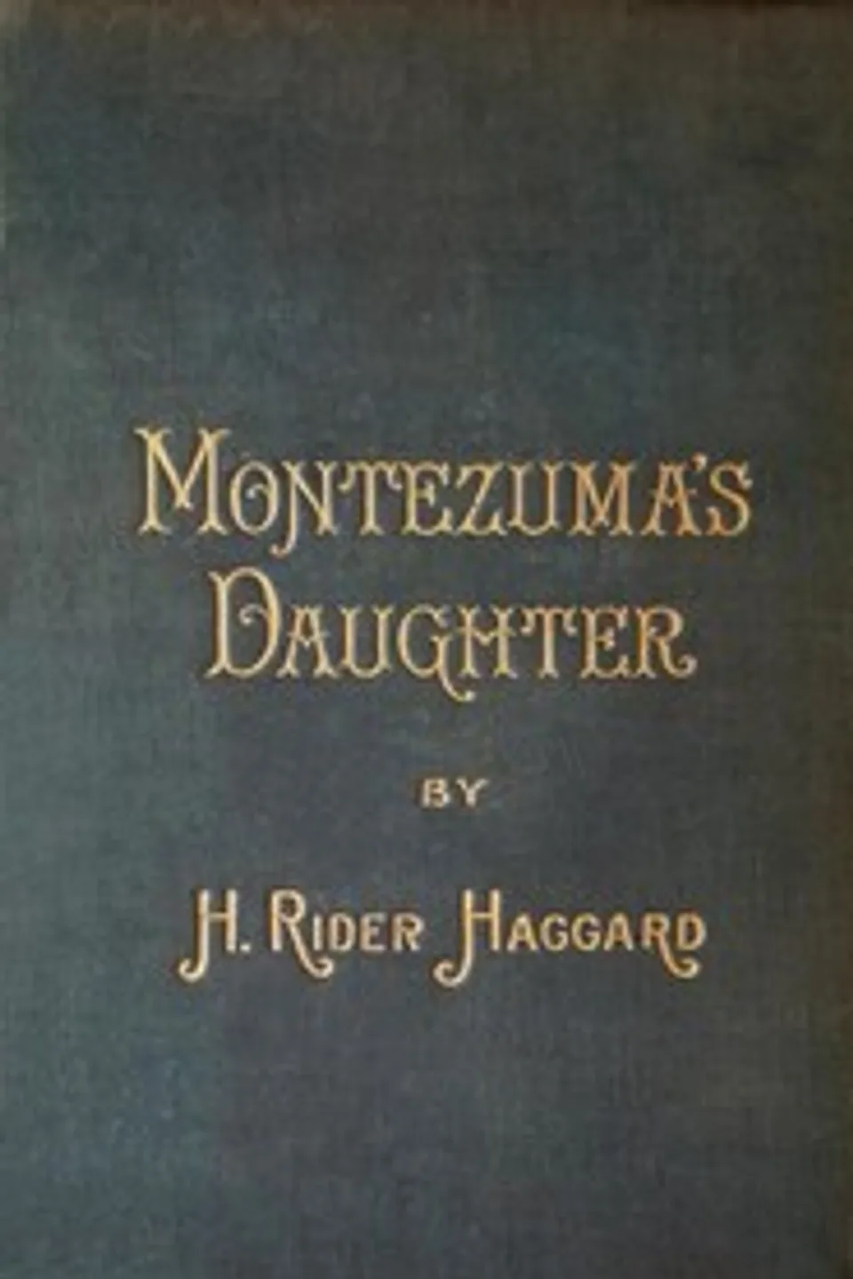 Montezuma's Daughter, H. Rider (Henry Rider) Haggard