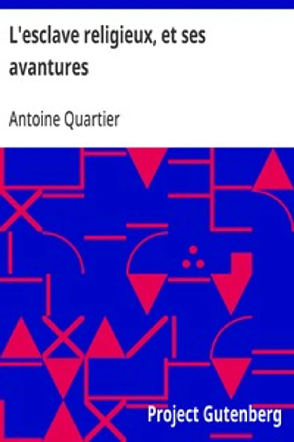 L'esclave religieux, et ses avantures, Antoine Quartier