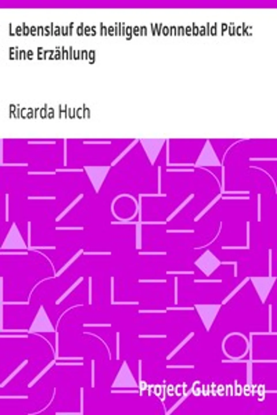 Lebenslauf des heiligen Wonnebald Pück, Ricarda Huch