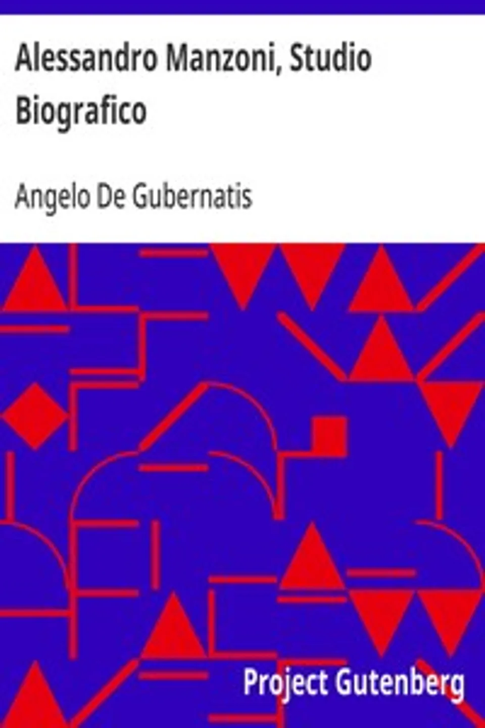 Alessandro Manzoni, Studio Biografico: Letture fatte alla Taylorian Institution di Oxford nel maggio dell'anno 1878, notevolmente ampliate, Angelo De Gubernatis