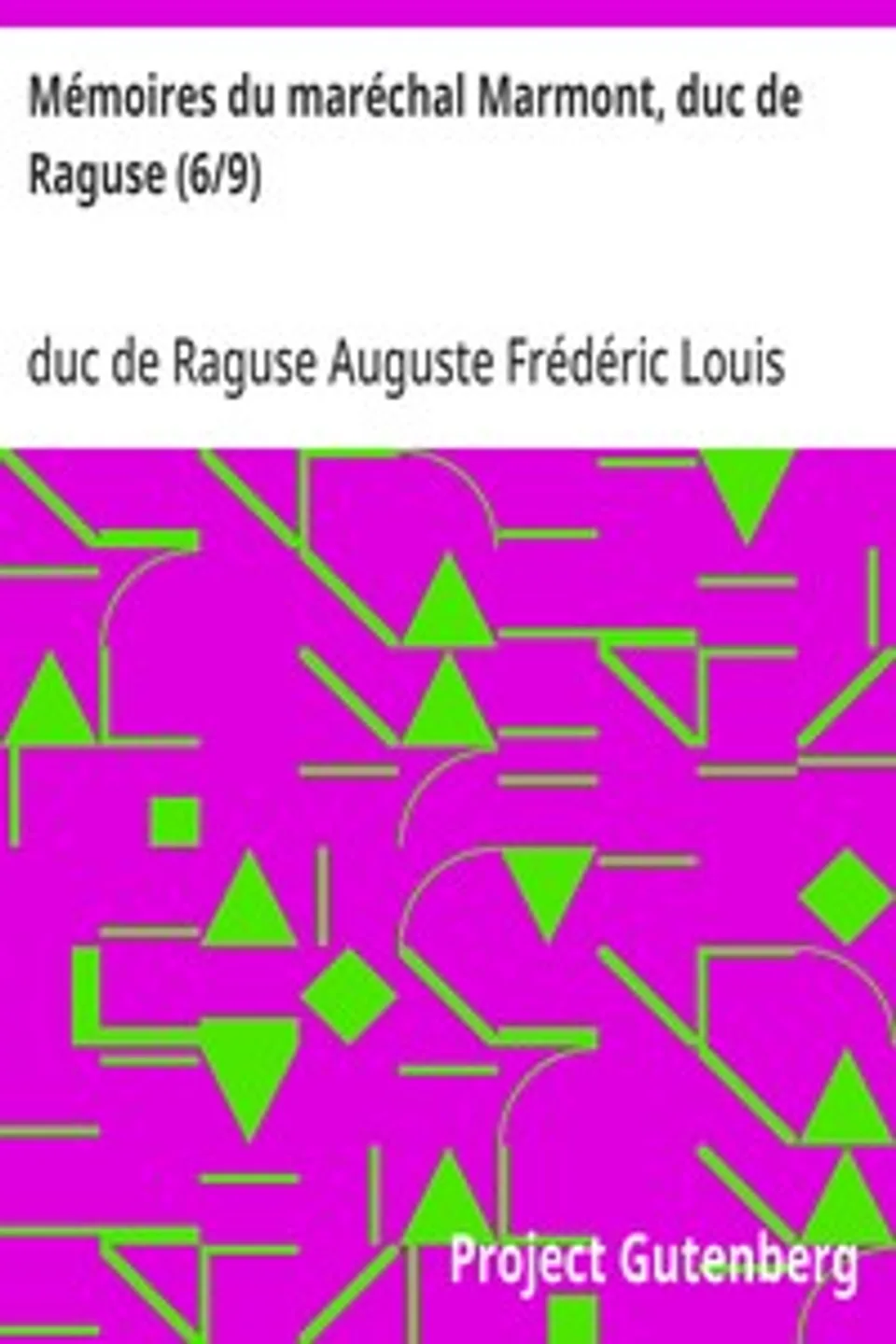 Mémoires du maréchal Marmont, duc de Raguse (6/9), Auguste Frédéric Louis Viesse de Marmont