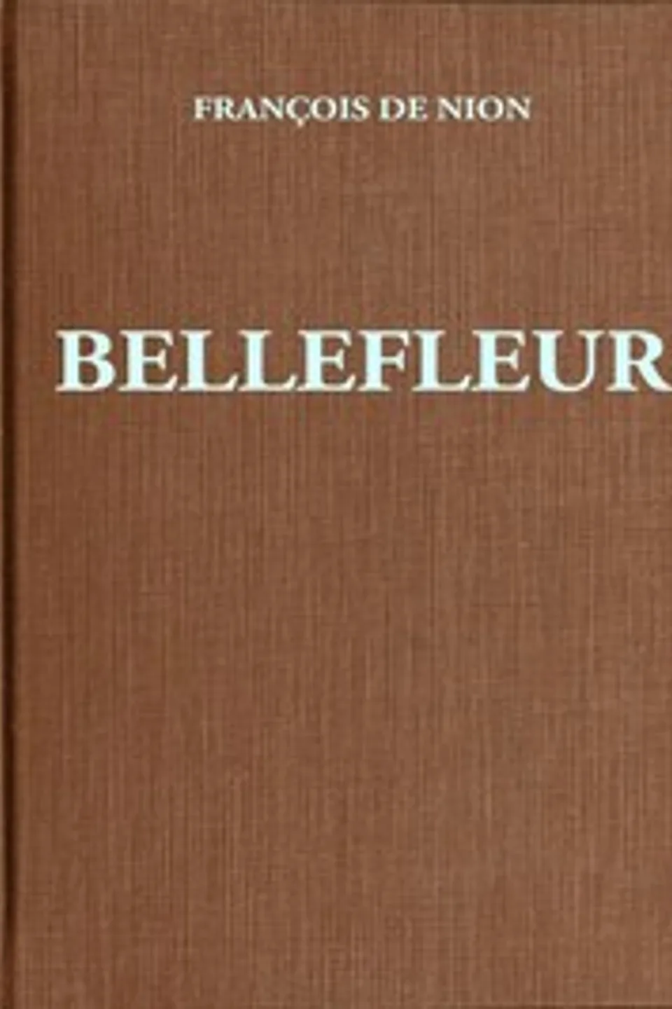 Bellefleur: Roman d'un comédien au XVIIe siècle, François de Nion