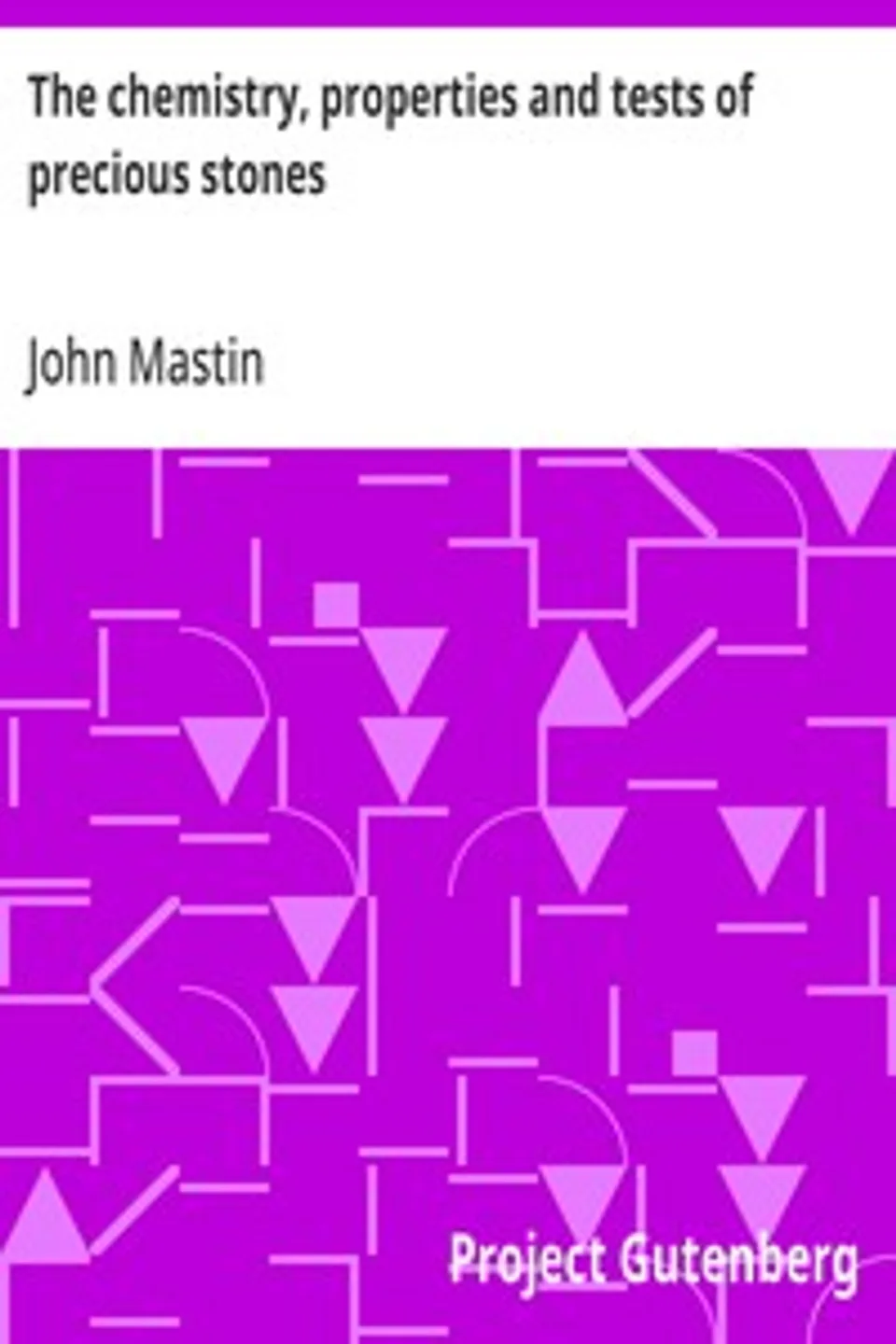 The chemistry, properties and tests of precious stones, John Mastin