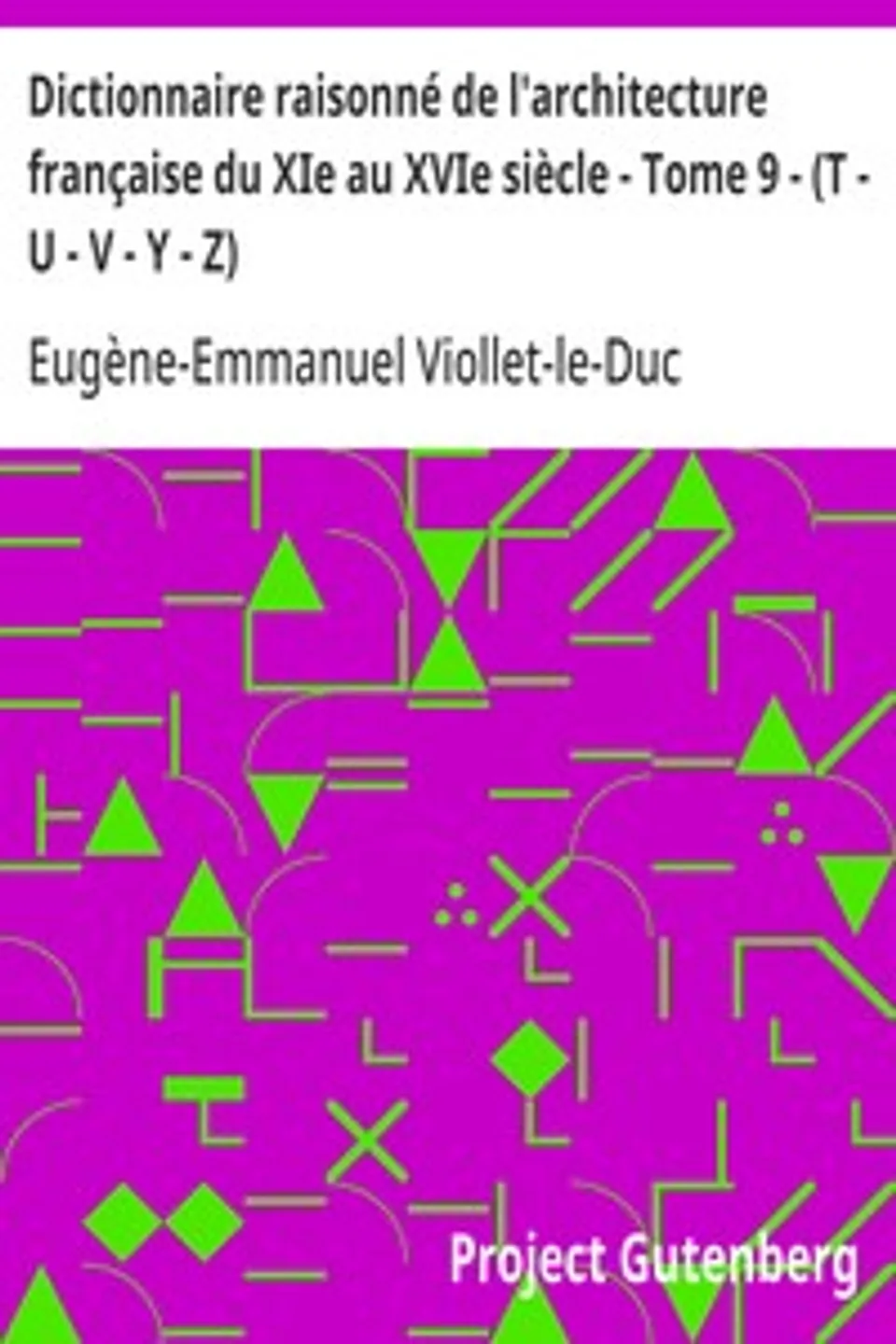 Dictionnaire raisonné de l'architecture française du XIe au XVIe siècle - Tome 9 - (T - U - V - Y - Z), Eugène-Emmanuel Viollet-le-Duc