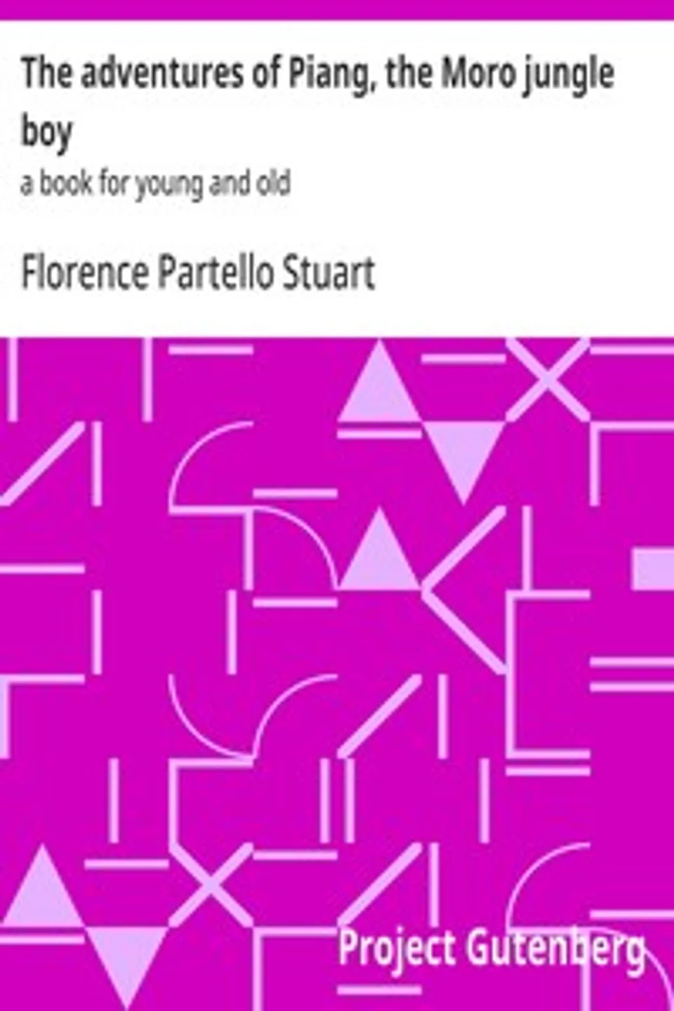 The adventures of Piang, the Moro jungle boy : $b a book for young and old, Florence Partello Stuart