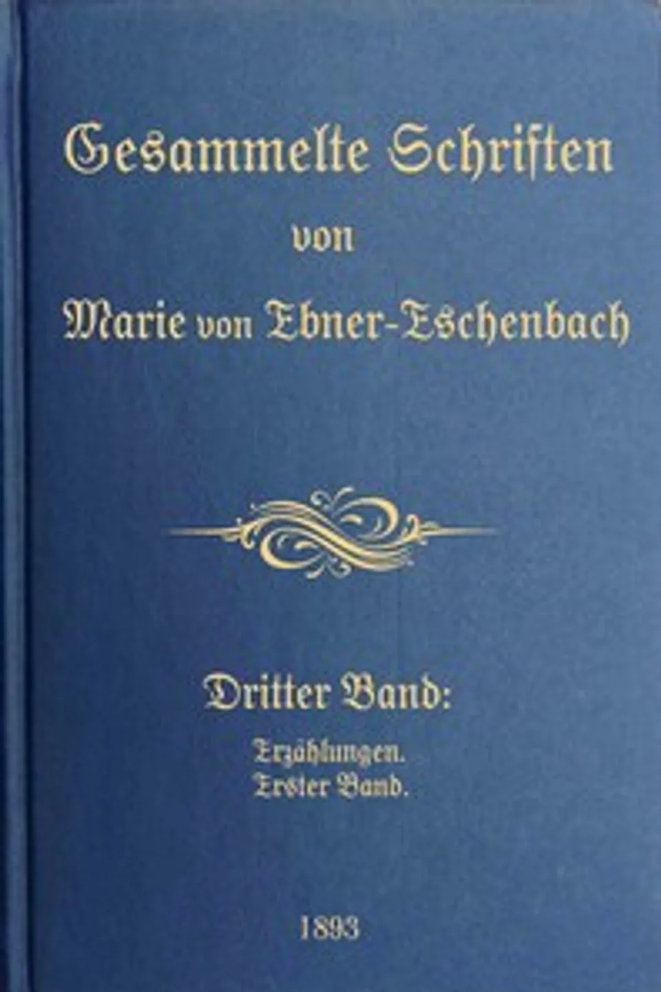 Gesammelte Schriften von Marie von Ebner-Eschenbach (3/10) : $b Dritter Band: Erzählungen. Erster Band., Marie von Ebner-Eschenbach