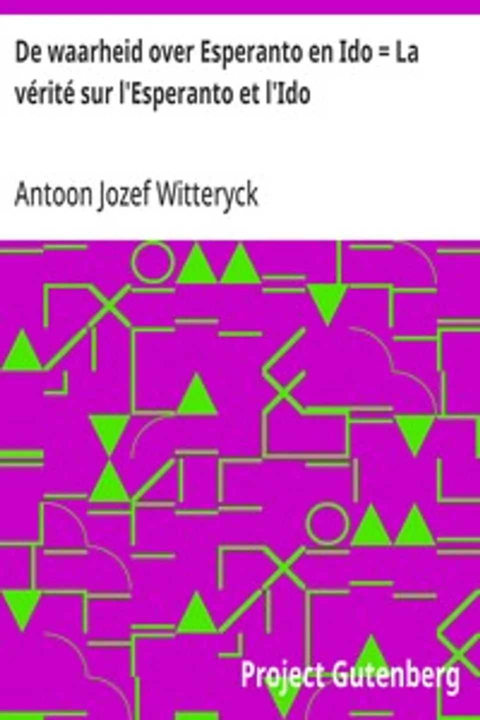 De waarheid over Esperanto en Ido = La vérité sur l'Esperanto et l'Ido, Antoon Jozef Witteryck