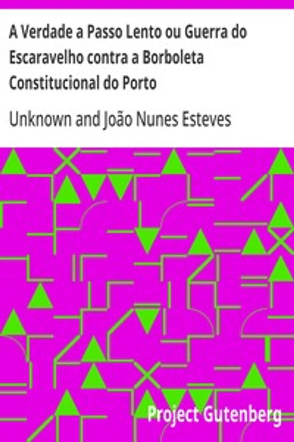 A Verdade a Passo Lento ou Guerra do Escaravelho contra a Borboleta Constitucional do Porto, Unknown