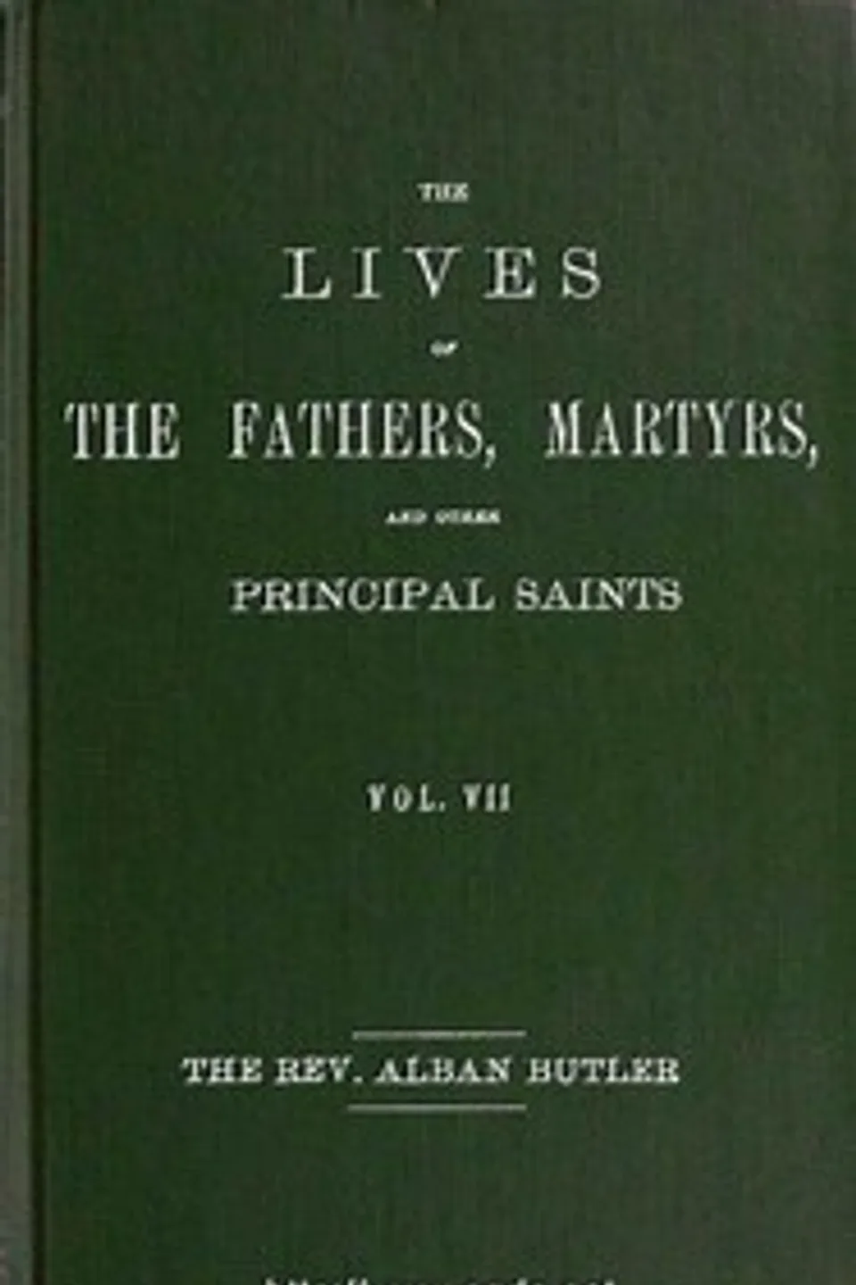The Lives of the Fathers, Martyrs, and Other Principal Saints, Vol. 7. July, Alban Butler