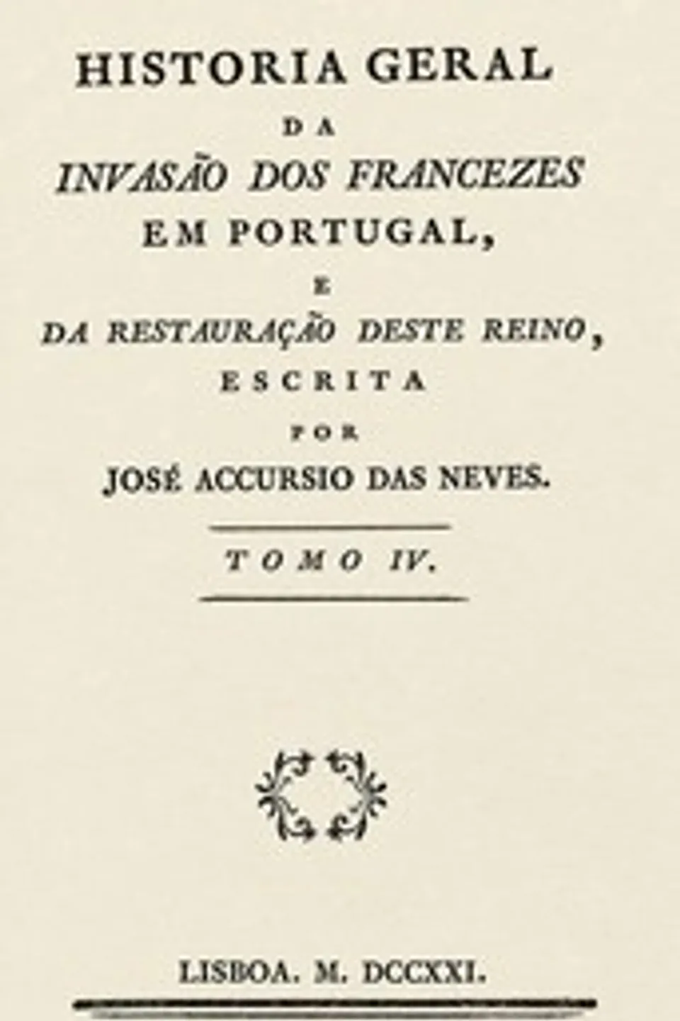 Historia geral da invasão dos francezes em Portugal e da restauração deste reino (Volume IV), José Acúrsio das Neves