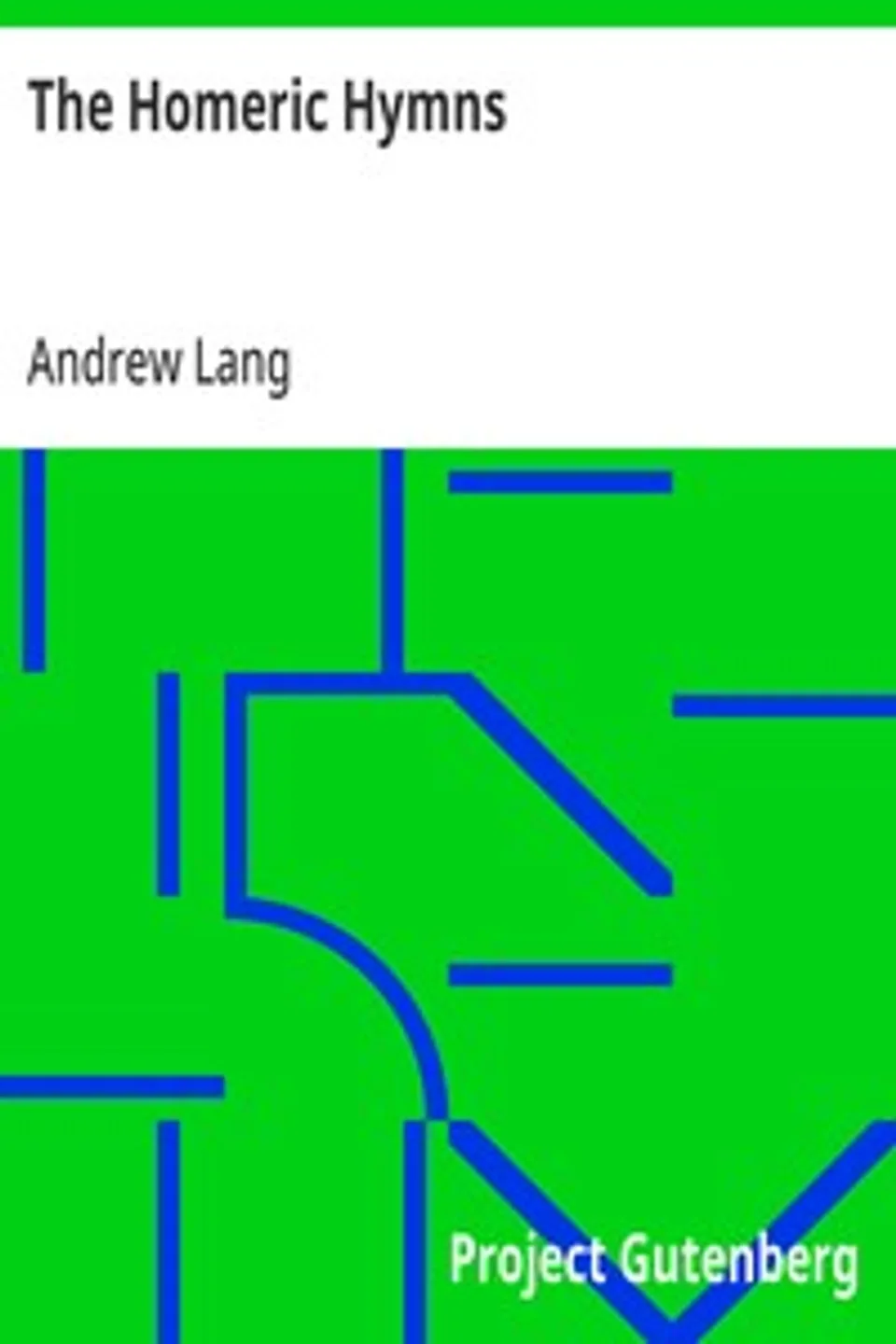 The Homeric Hymns: A New Prose Translation; and Essays, Literary and Mythological, Andrew Lang