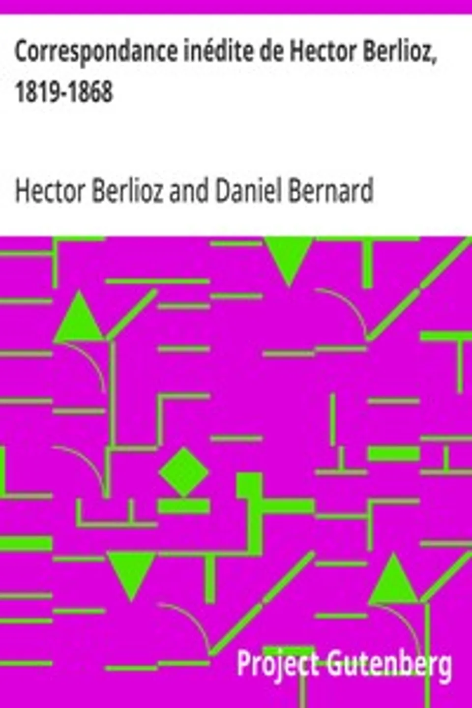 Correspondance inédite de Hector Berlioz, 1819-1868, Hector Berlioz