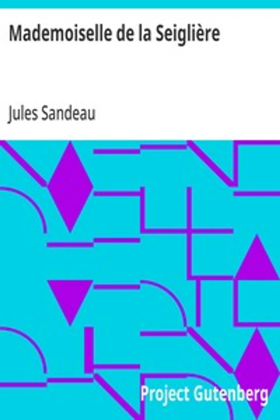 Mademoiselle de la Seiglière: Comédie en quatre actes, en prose, Jules Sandeau