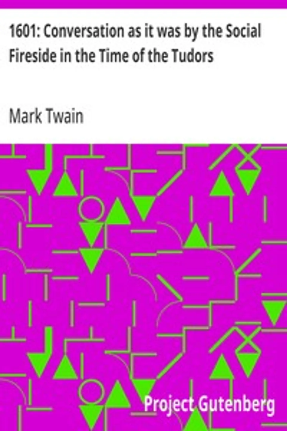 1601: Conversation as it was by the Social Fireside in the Time of the Tudors, Mark Twain