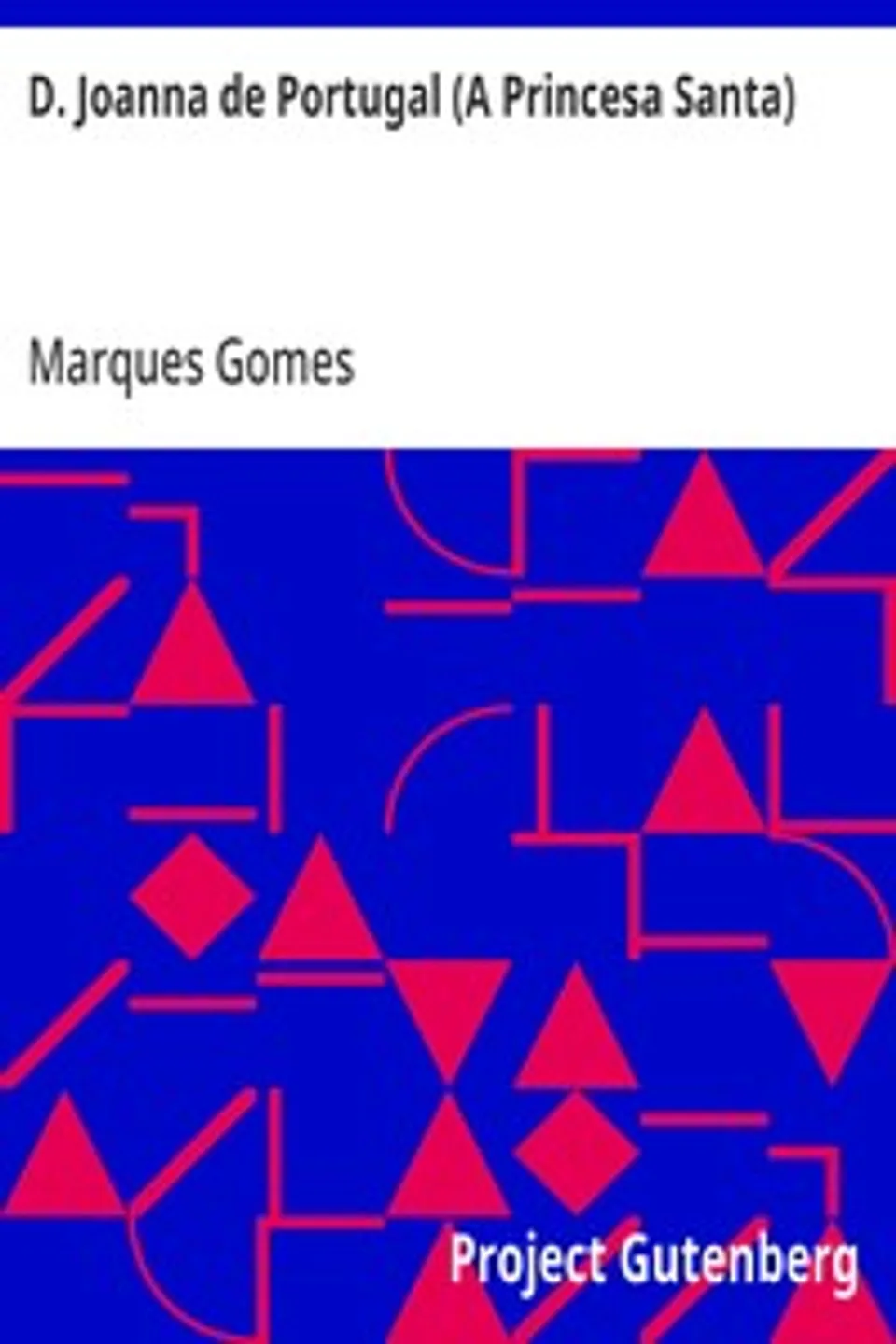 D. Joanna de Portugal (A Princesa Santa): Esboço Biographico, Marques Gomes