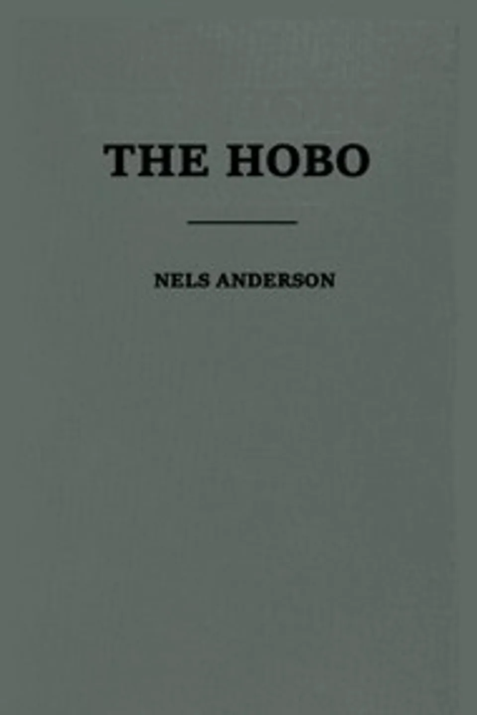 The Hobo: The Sociology of the Homeless Man, Nels Anderson
