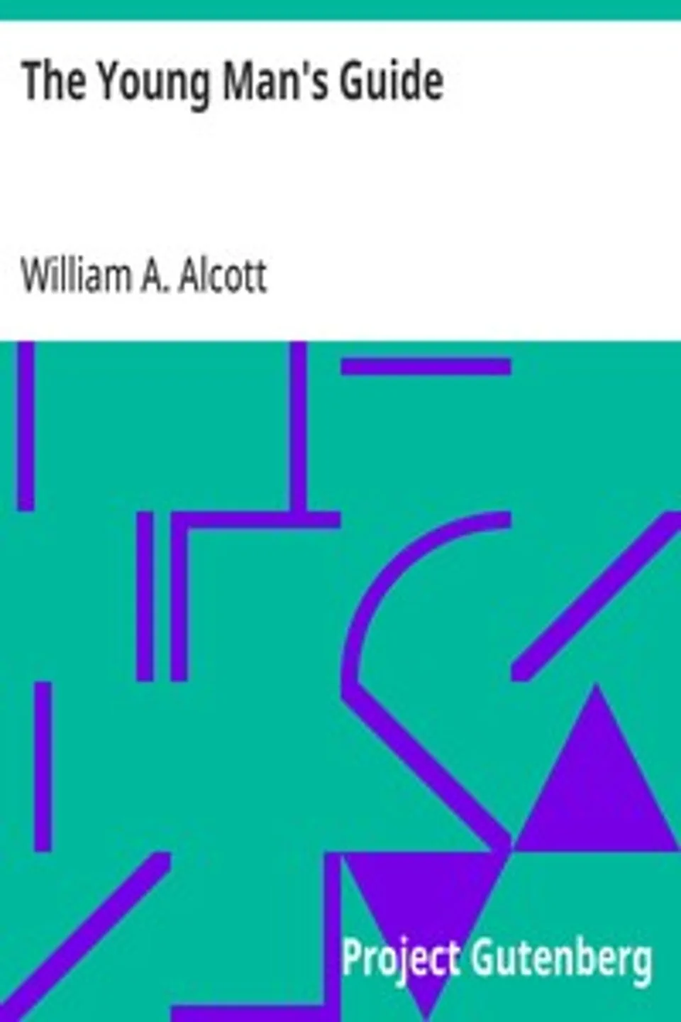 The Young Man's Guide, William A. (William Andrus) Alcott