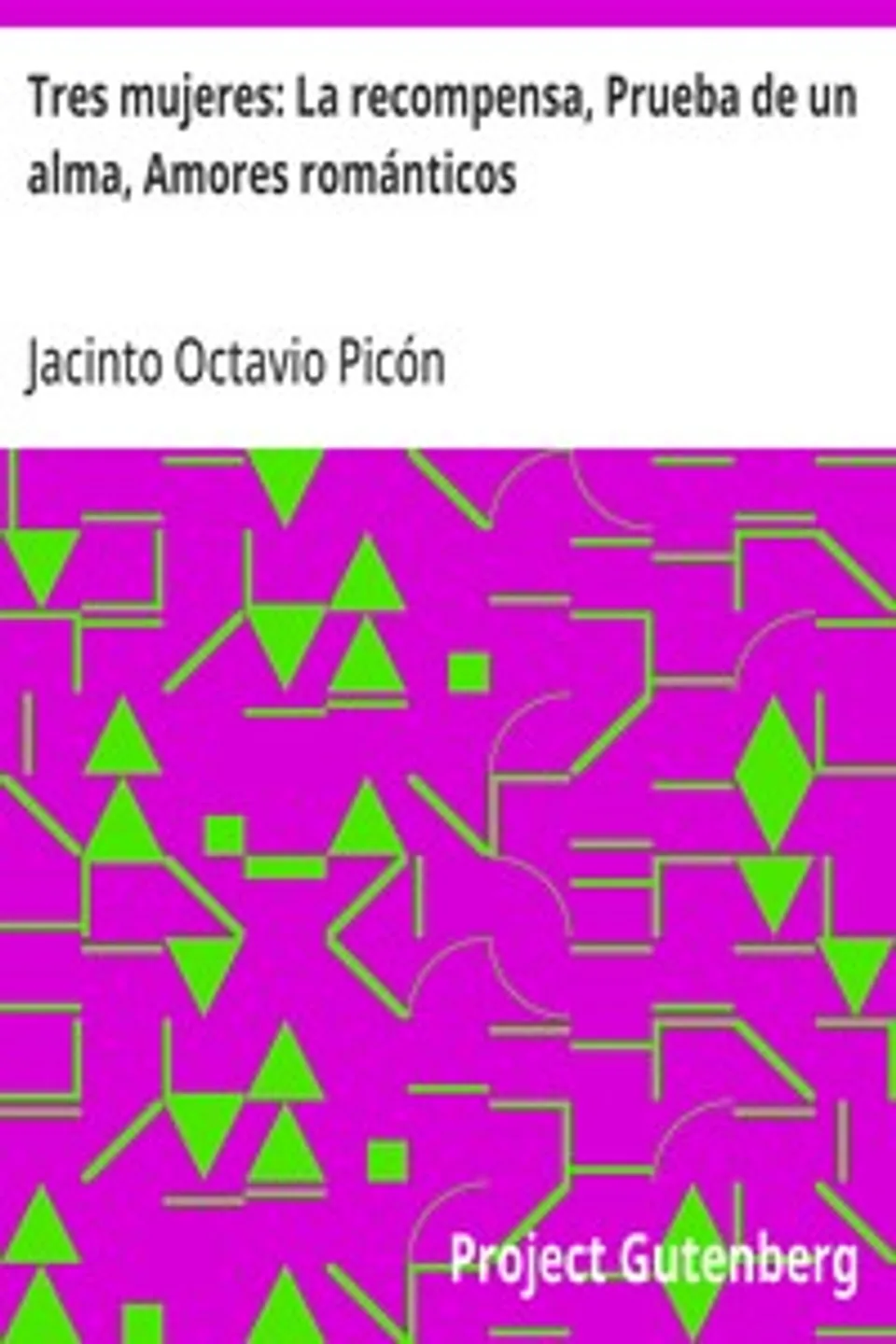 Tres mujeres: La recompensa, Prueba de un alma, Amores románticos, Jacinto Octavio Picón