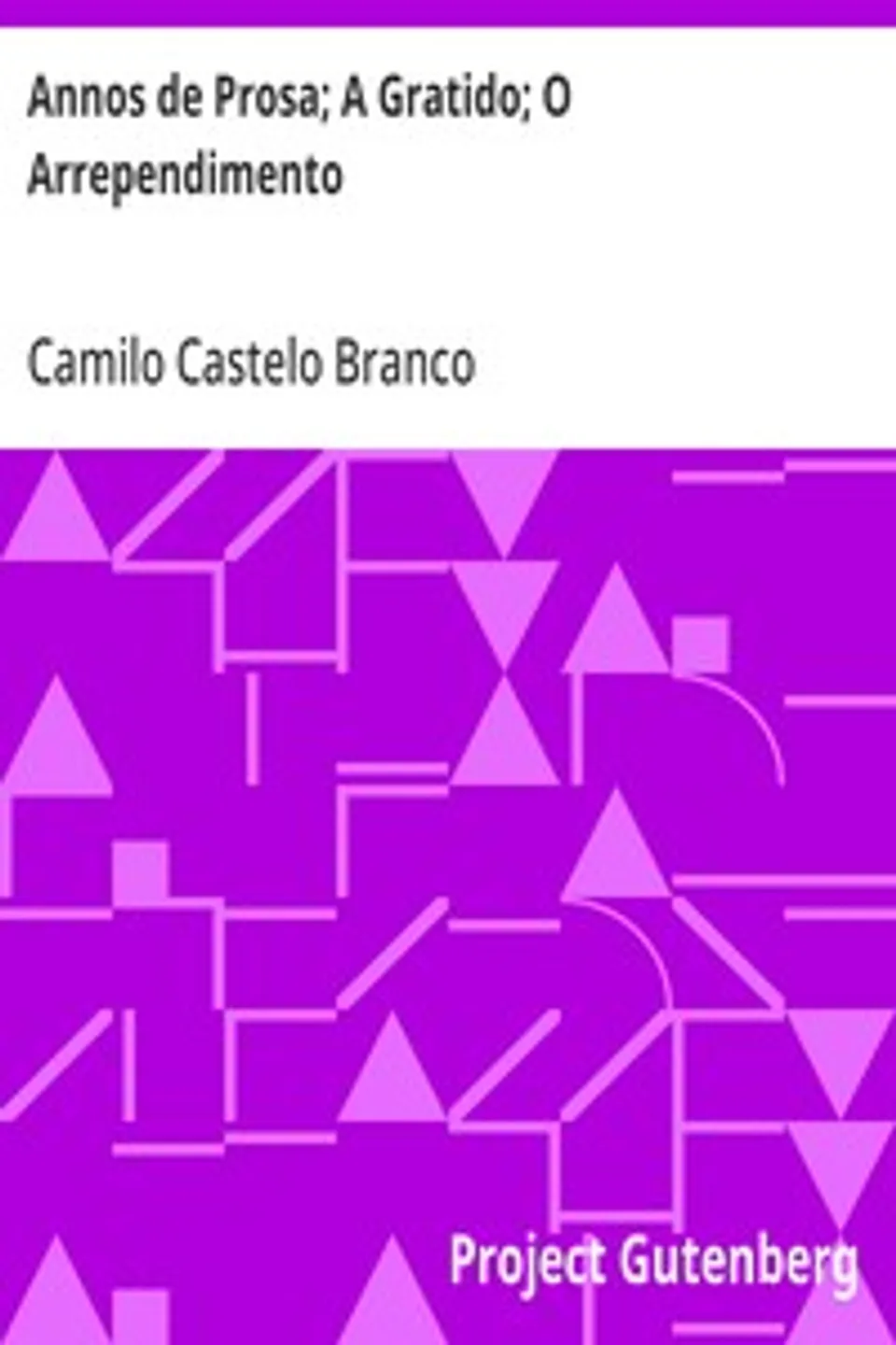 Annos de Prosa; A Gratido; O Arrependimento, Camilo Castelo Branco