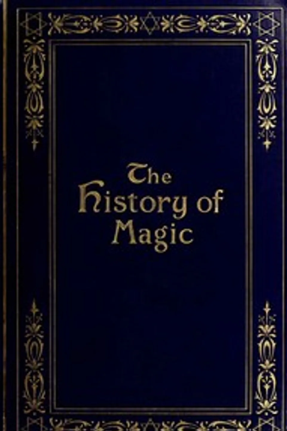 The history of magic : $b including a clear and precise exposition of its procedure, its rites and its mysteries, Éliphas Lévi