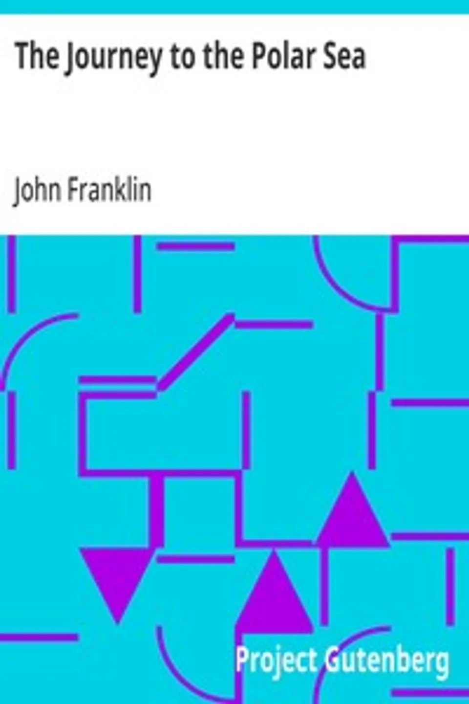 The Journey to the Polar Sea, John Franklin