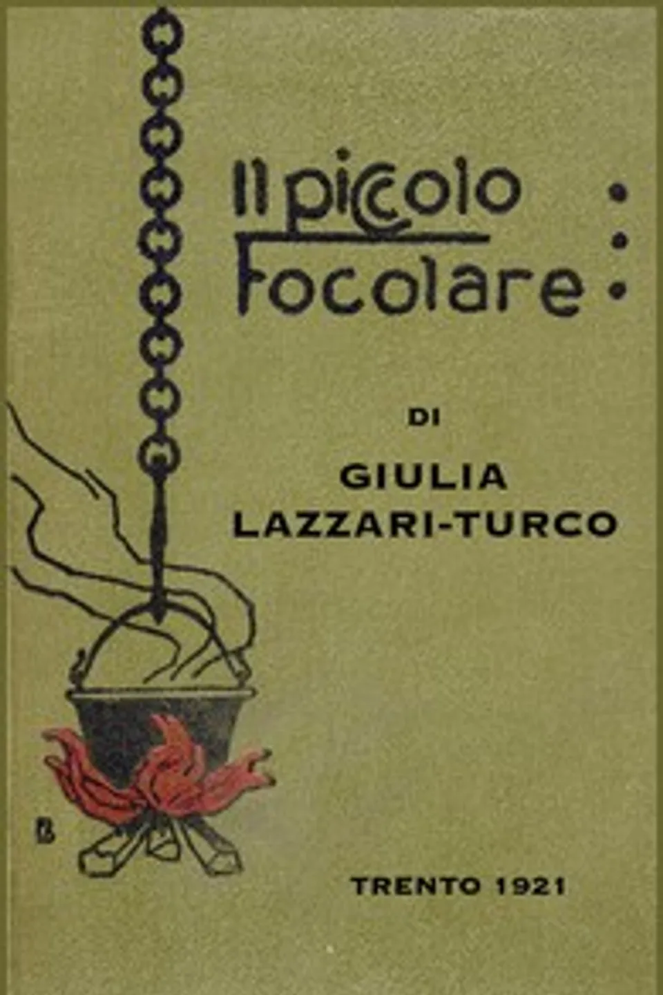 Il piccolo focolare: Ricette di cucina per la massaia economa, Giulia Lazzari-Turco