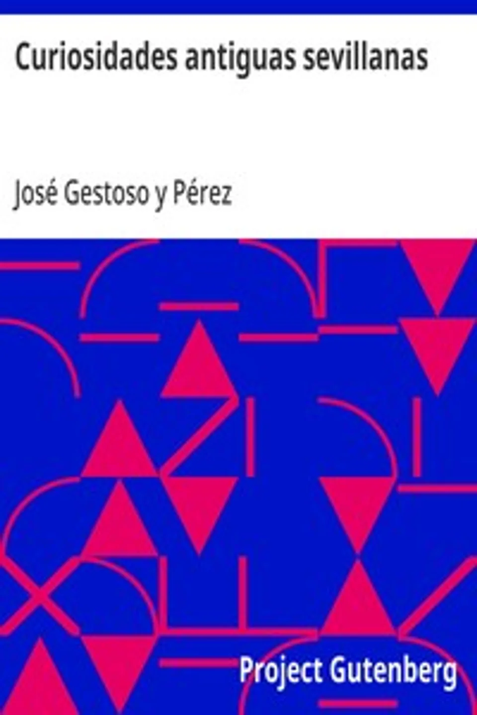 Curiosidades antiguas sevillanas: (serie segunda), José Gestoso y Pérez