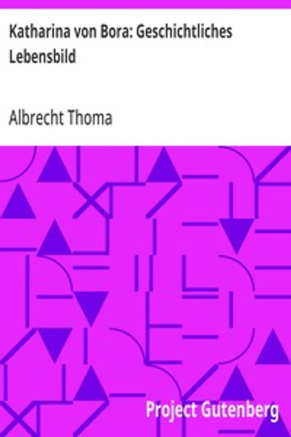 Katharina von Bora: Geschichtliches Lebensbild, Albrecht Thoma
