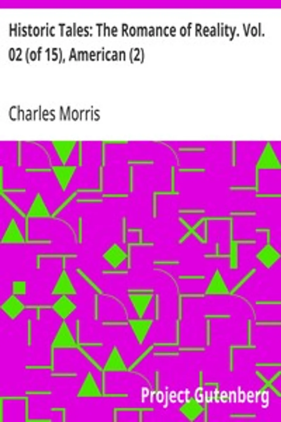 Historic Tales: The Romance of Reality. Vol. 02 (of 15), American (2), Charles Morris