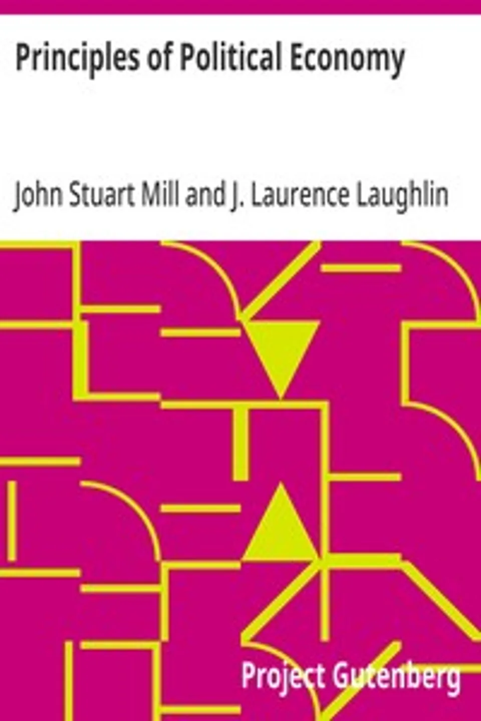 Principles of Political Economy: Abridged with Critical, Bibliographical, and Explanatory Notes, and a Sketch of the History of Political Economy, John Stuart Mill