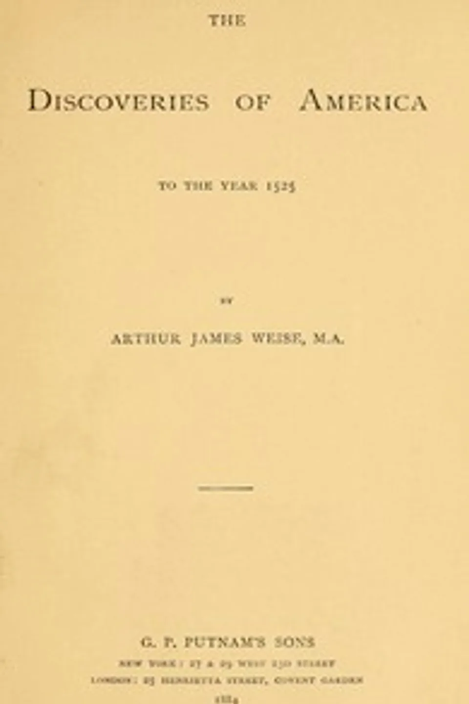 The Discoveries of America to the Year 1525, Arthur James Weise