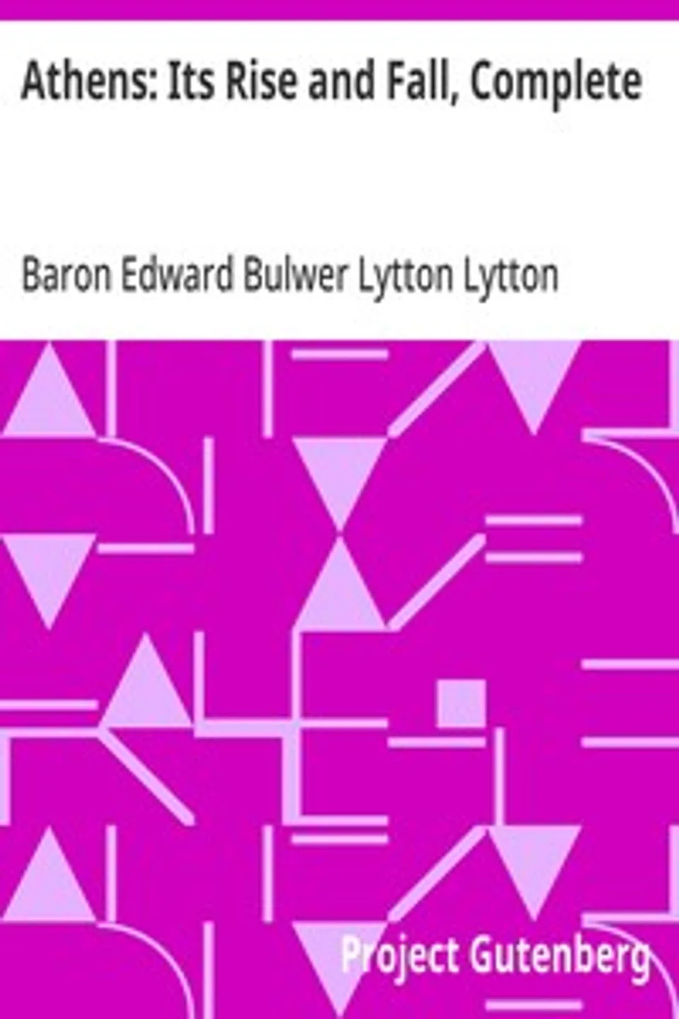 Athens: Its Rise and Fall, Complete, Edward Bulwer Lytton