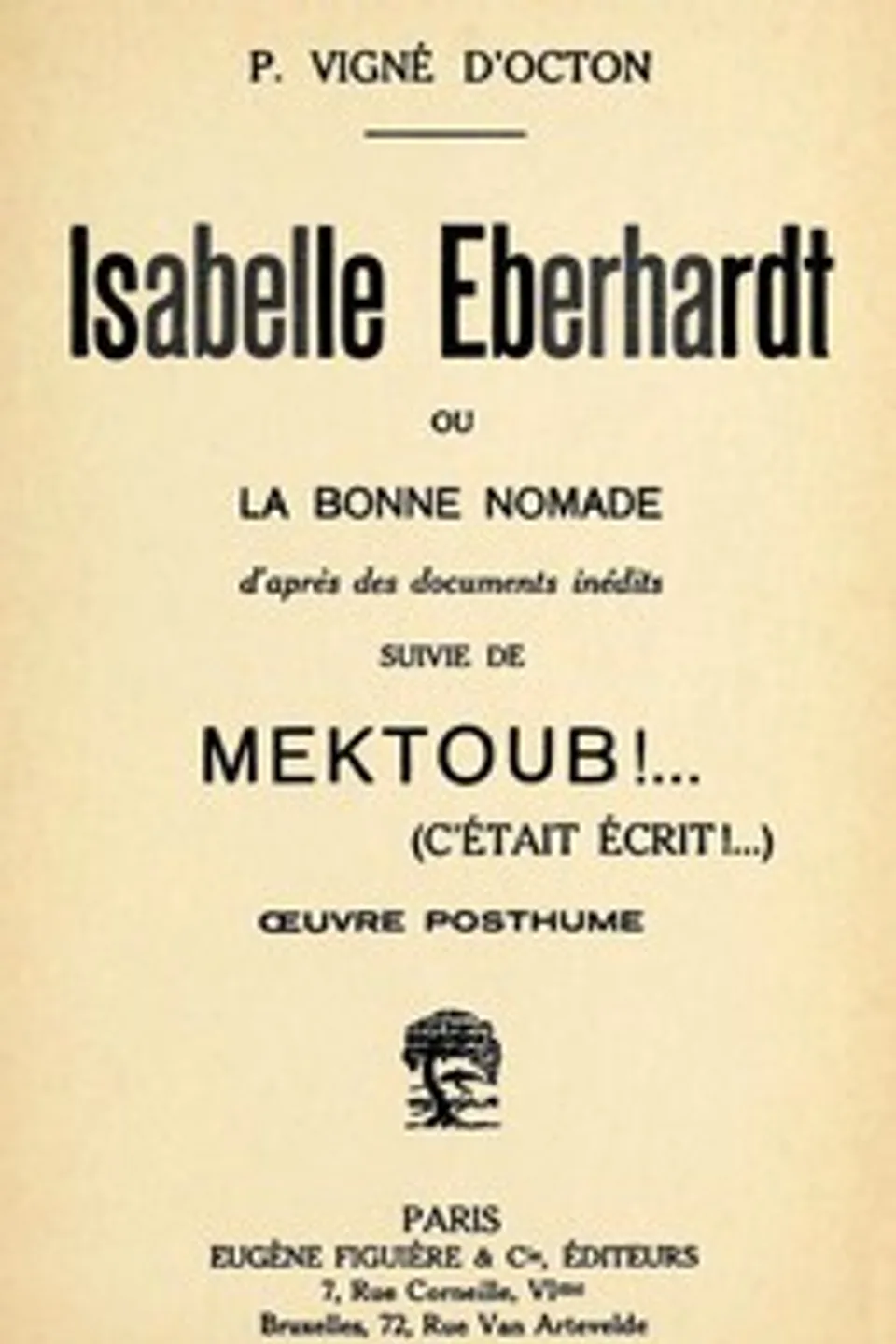 Isabelle Eberhardt, ou, la Bonne nomade: d'après des documents inédits: suivie de Mektoub!... (cétait écrit!...): œuvre posthume, Isabelle Eberhardt