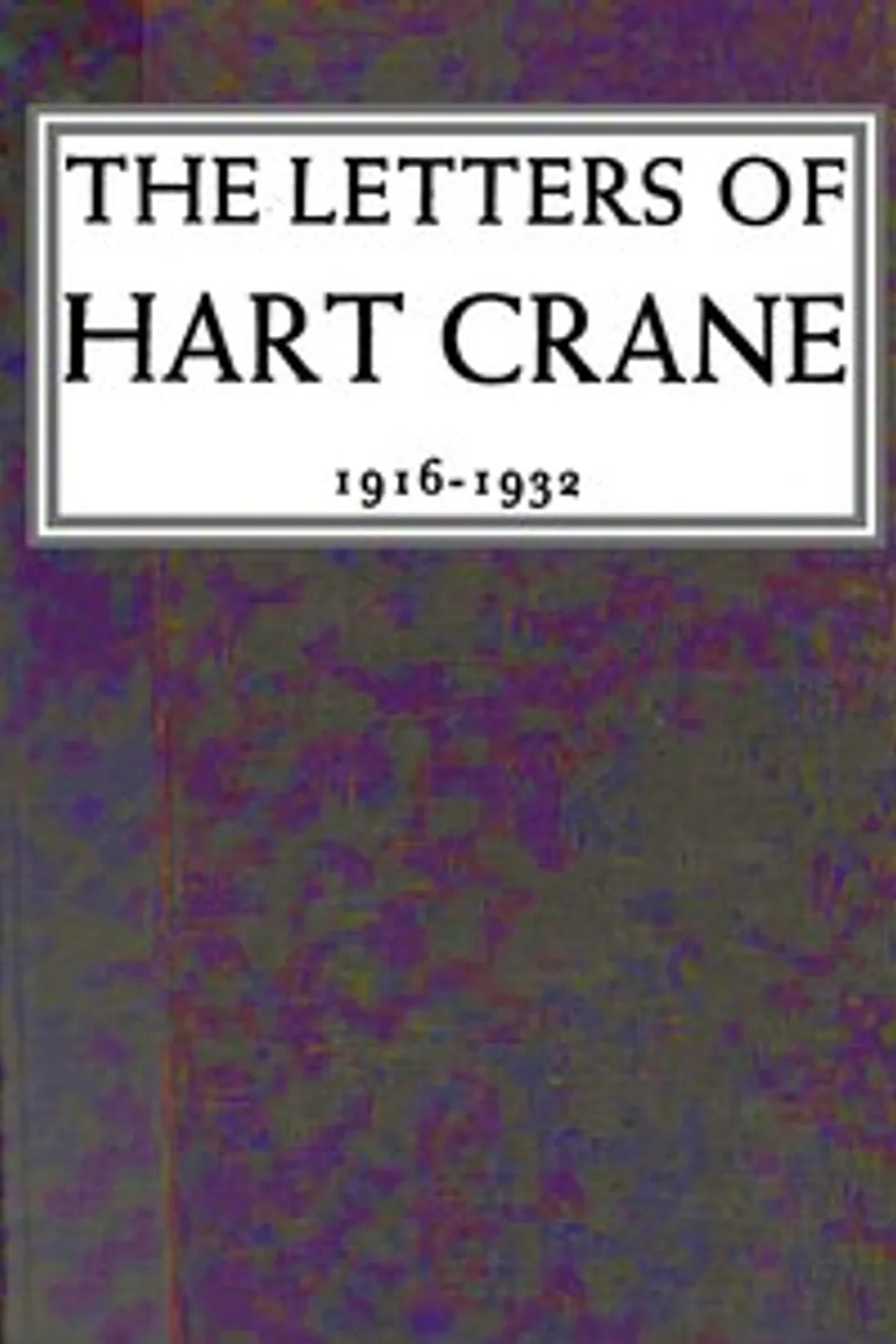 The letters of Hart Crane, 1916-1932, Hart Crane