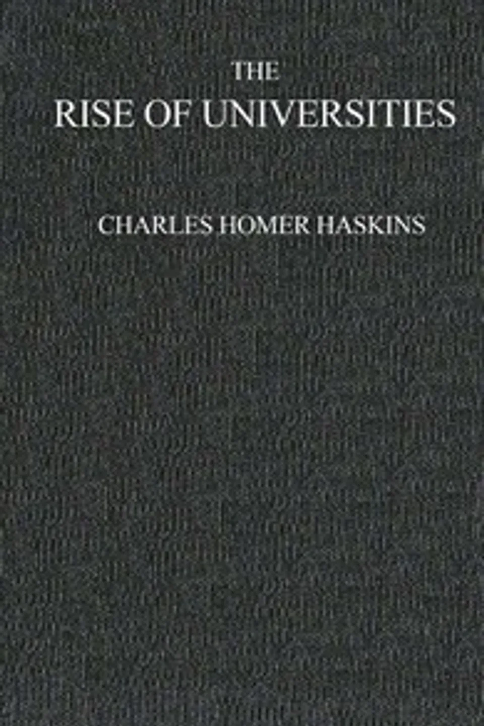 The Rise of Universities, Charles Homer Haskins