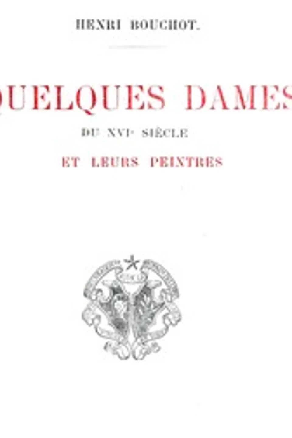 Quelques dames du XVIe siècle et leurs peintres, Henri Bouchot