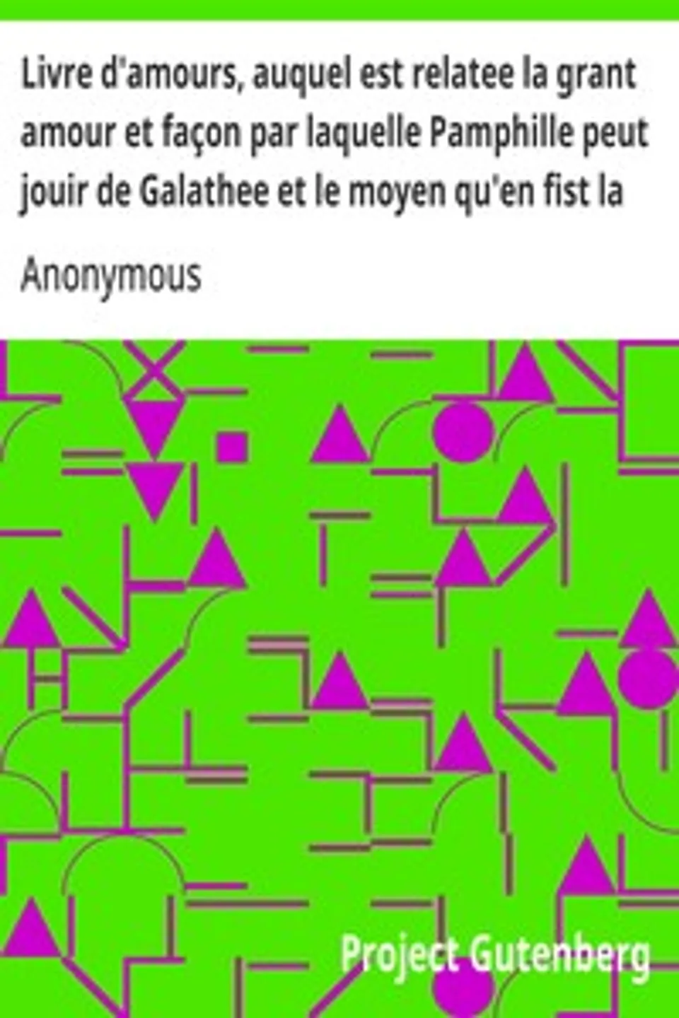 Livre d'amours, auquel est relatee la grant amour et façon par laquelle Pamphille peut jouir de Galathee et le moyen qu'en fist la maquerelle, Anonymous