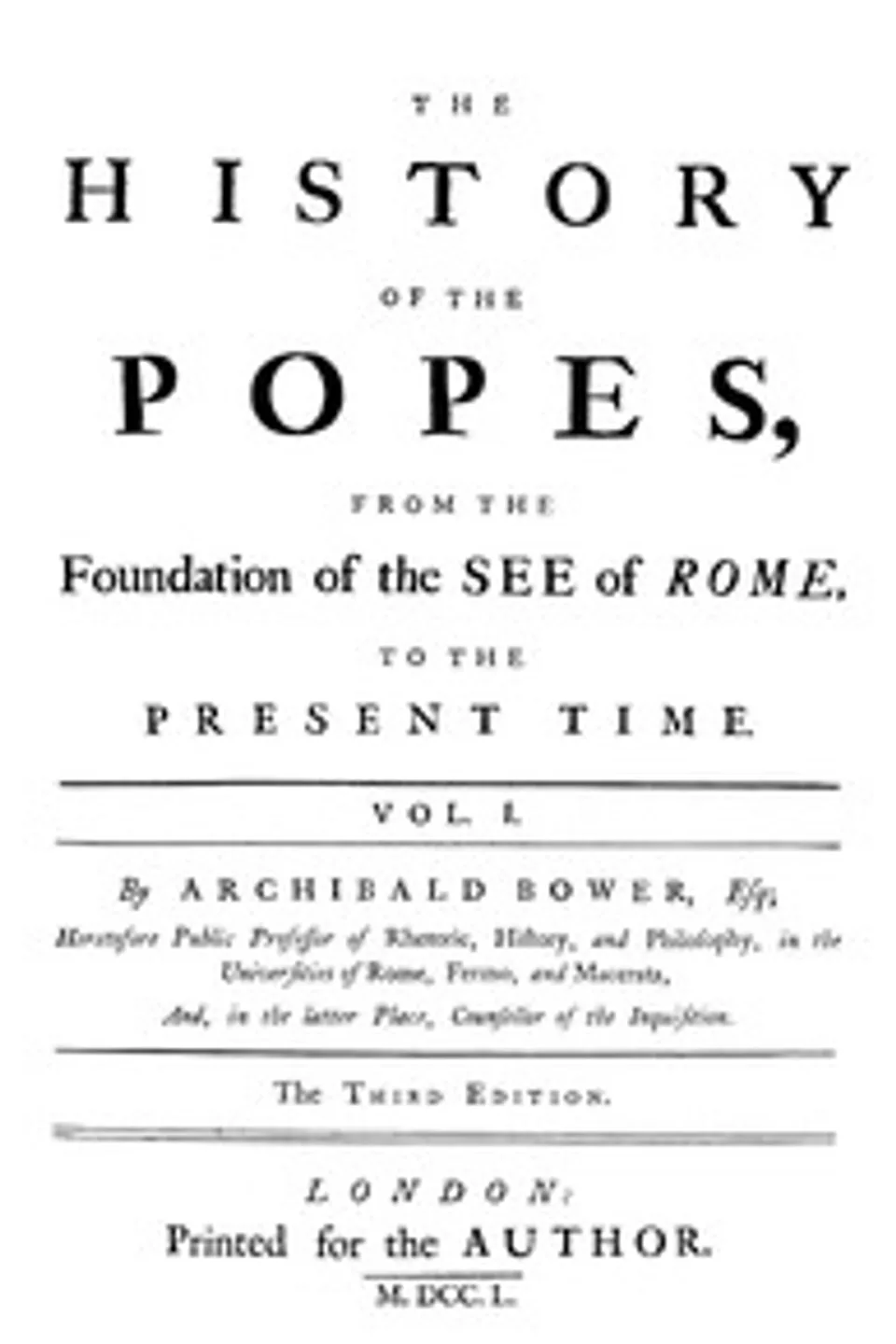 The History of the Popes: From the Foundation of the See of Rome, to the Present Time, 3rd Ed. Vol. 1, Archibald Bower