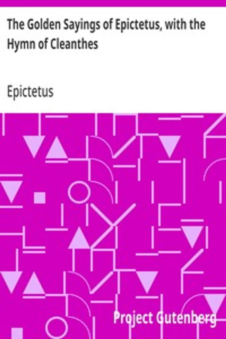 The Golden Sayings of Epictetus, with the Hymn of Cleanthes, Epictetus