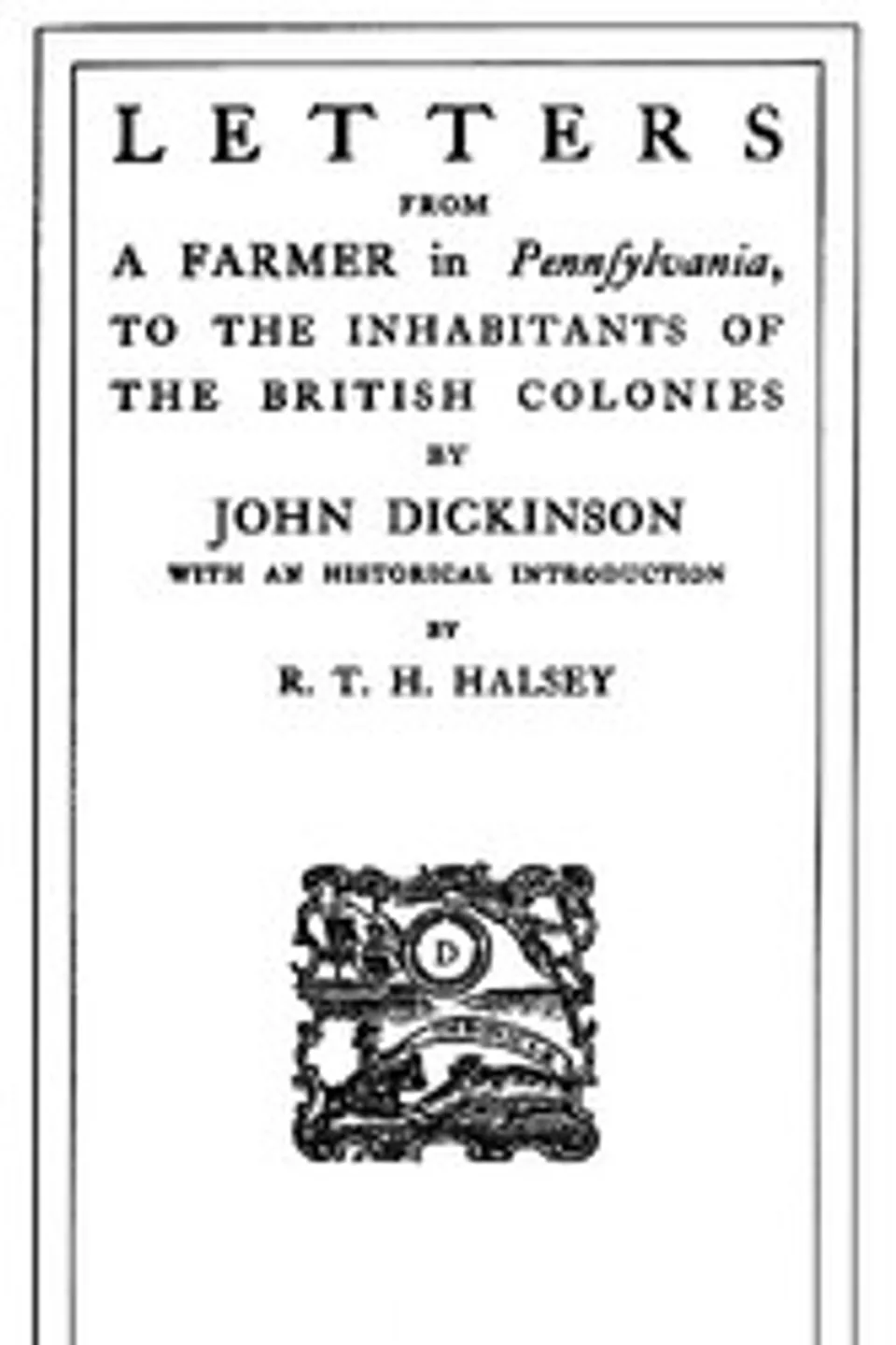 Letters from a Farmer in Pennsylvania, to the Inhabitants of the British Colonies, John Dickinson