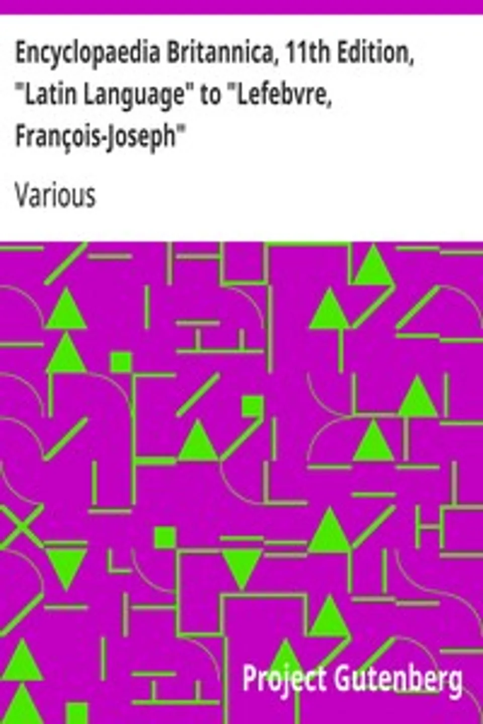 Encyclopaedia Britannica, 11th Edition, "Latin Language" to "Lefebvre, François-Joseph": Volume 16, Slice 3, Various