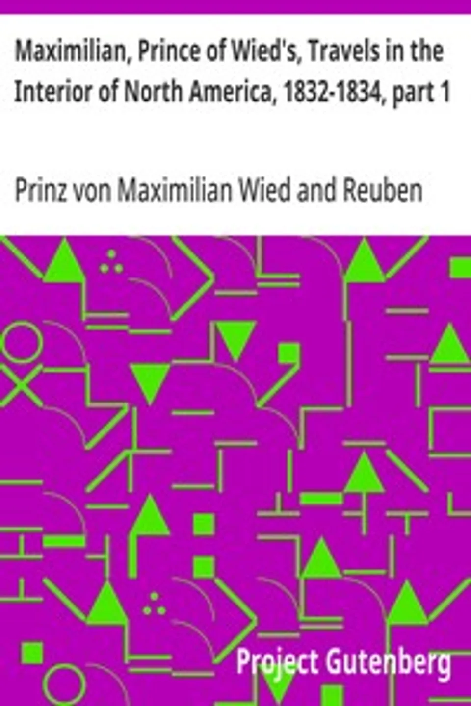 Maximilian, Prince of Wied's, Travels in the Interior of North America, 1832-1834, part 1, Maximilian Wied Prinz von
