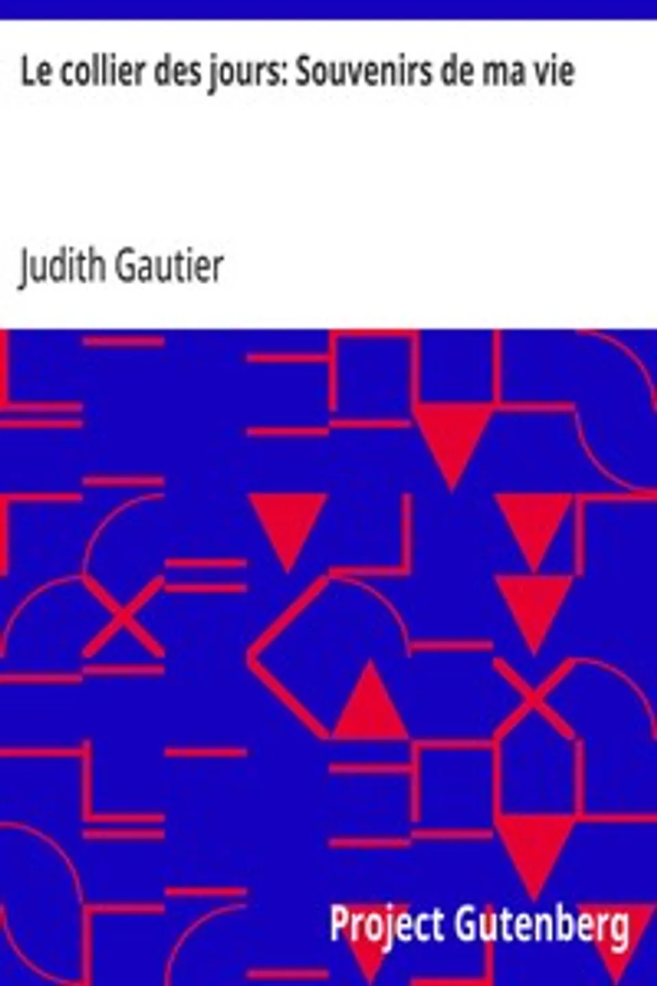Le collier des jours: Souvenirs de ma vie, Judith Gautier