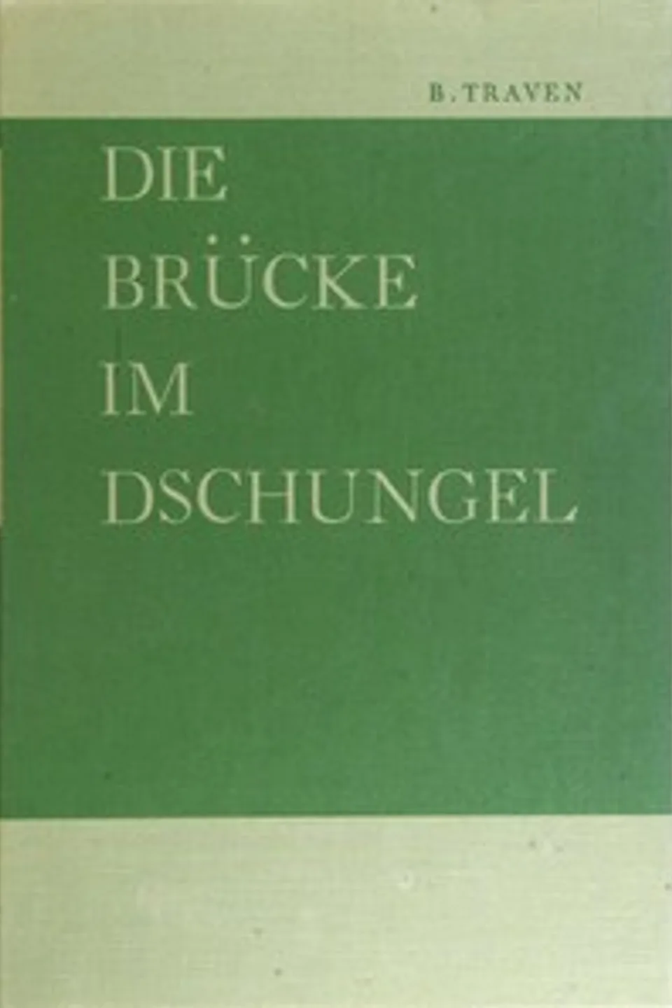 Die Brücke im Dschungel, B. Traven